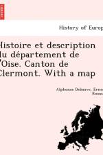 Histoire et description du département de l'Oise. Canton de Clermont. With a map af Alphonse Debauve