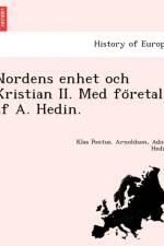 Nordens Enhet Och Kristian II. Med Fo Retal AF A. Hedin. af Klas Pontus Arnoldson
