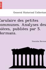 Carulaire Des Petites Communes. Analyses Des Pie Ces, Publie Es Par S. Bormans. af Stanislas Bormans