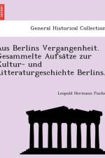 Aus Berlins Vergangenheit. Gesammelte Aufsätze zur Kultur- und Litteraturgeschichte Berlins. af Leopold Hermann Fischer