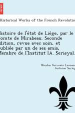 Histoire de L'e Tat de Lie GE, Par Le Comte de Mirabeau. Seconde E Dition, Revue Avec Soin, Et Publie E Par Un de Ses Amis, Membre de L'Institut [A. Serieys]. af Nicolas Germain Leonard