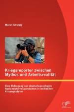 Kriegsreporter zwischen Mythos und Arbeitsrealitat af Maren Strubig