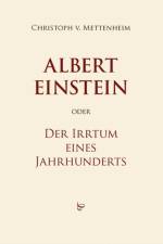 Albert Einstein oder Der Irrtum eines Jahrhunderts af Christoph von Mettenheim