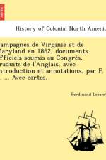 Campagnes de Virginie Et de Maryland En 1862, Documents Officiels Soumis Au Congre S, Traduits de L'Anglais, Avec Introduction Et Annotations, Par F. L. ... Avec Cartes. af Ferdinand Lecomte