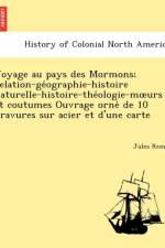Voyage Au Pays Des Mormons; Relation-GE Ographie-Histoire Naturelle-Histoire-The Ologie-M Urs Et Coutumes Ouvrage Orne de 10 Gravures Sur Acier Et D'Une Carte af Jules Remy