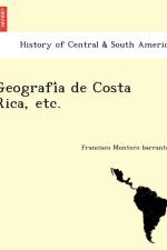 Geografi a de Costa Rica, Etc. af Francisco Montero Barrantes
