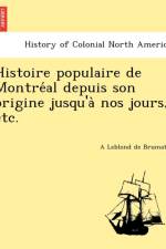 Histoire Populaire de Montre Al Depuis Son Origine Jusqu'a Nos Jours, Etc. af A Leblond De Brumath
