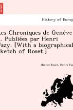 Les Chroniques de Gene Ve ... Publie Es Par Henri Fazy. [With a Biographical Sketch of Roset.] af Henri Fazy