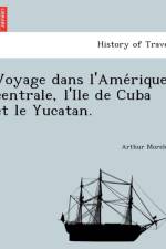 Voyage dans l'Amérique centrale, l'Ile de Cuba et le Yucatan. af Arthur Morelet