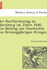 Kurfurstentag Zu Nurnberg Im Jahre 1640. Ein Beitrag Zur Geschichte Des Dreissigjahrigen Krieges. af Heinrich Brockhaus