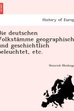 Deutschen Volksta Mme Geographisch Und Geschichtlich Beleuchtet, Etc. af Heinrich Meidinger