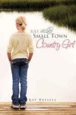 Just a Small Town Country Girl af KAT BUSSEL