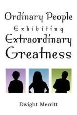 Ordinary People Exhibiting Extraordinary Greatness af Dwight Merritt