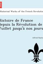 Histoire de France Depuis La Re Volution de Juillet Jusqu'a Nos Jours af Alfred Rastoul