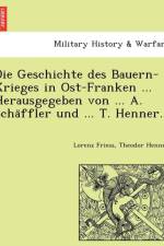 Geschichte Des Bauern-Krieges in Ost-Franken ... Herausgegeben Von ... A. Scha Ffler Und ... T. Henner. af Lorenz Friess