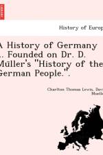 History of Germany ... Founded on Dr. D. Mu Ller's History of the German People.. af Charlton Thomas Lewis