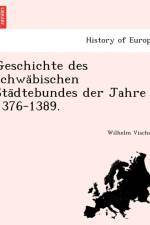 Geschichte des schwa bischen Sta dtebundes der Jahre 1376-1389. af Wilhelm Vischer