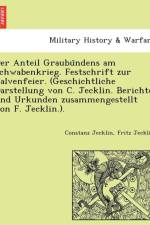 Anteil Graubu Ndens Am Schwabenkrieg. Festschrift Zur Calvenfeier. (Geschichtliche Darstellung Von C. Jecklin. Berichte Und Urkunden Zusammengestellt Von F. Jecklin.). af Fritz Jecklin
