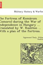 Fortress of Koma ROM (Comorn) During the War of Independence in Hungary ... Translated by W. Rushton ... with a Plan of the Fortress. af William Rushton