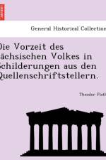 Vorzeit Des Sa Chsischen Volkes in Schilderungen Aus Den Quellenschriftstellern. af Theodor Flathe