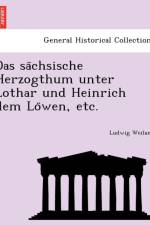 Sa Chsische Herzogthum Unter Lothar Und Heinrich Dem Lo Wen, Etc. af Ludwig Weiland