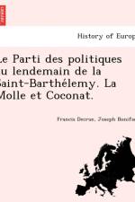 Parti Des Politiques Au Lendemain de La Saint-Barthe Lemy. La Molle Et Coconat. af Francis Decrue