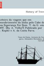 Roteiro da viagem que em descobrimento da India pelo Cabo da Boa Esperança fez Dom. V. da G. em 1497. [By A. Velho?] Publicado por D. Kopke e A. da Costa Paiva. af de Carvalho