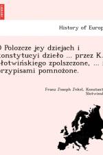 O Polozcze Jey Dziejach I Konstytucyi Dzie O ... Przez K. S Otwin Skiego Zpolszczone, ... I Przypisami Pomnoz One. af Franz Joseph Jekel