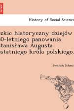 Szkic Historyczny Dziejo W 30-Letniego Panowania Stanis Awa Augusta Ostatniego Kro La Polskiego. af Henryk Schmitt