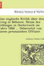 Eine Englische Kritik U Ber Den Krieg in Bo Hmen. Skizze Des Feldzuges in Oesterreich Im Jahre 1866 ... Uebersetzt Von Einem Preussischen Offizier. af Anthony Charles Cooke
