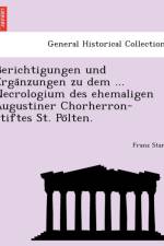 Berichtigungen Und Erga Nzungen Zu Dem ... Necrologium Des Ehemaligen Augustiner Chorherron-Stiftes St. Po Lten. af Franz Stark