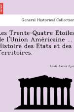 Les Trente-Quatre E Toiles de L'Union AME Ricaine ... Histoire Des E Tats Et Des Territoires. af Louis Xavier Eyma