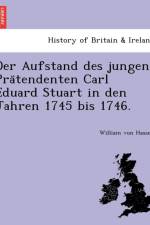 Aufstand Des Jungen Pra Tendenten Carl Eduard Stuart in Den Jahren 1745 Bis 1746. af William Von Hassell