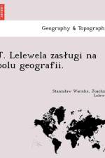 J. Lelewela Zas Ugi Na Polu Geografii. af Stanis Aw Warnke
