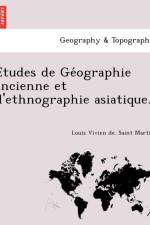 E Tudes de GE Ographie Ancienne Et D'Ethnographie Asiatique. af Louis Vivien De Saint-Martin