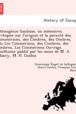Ethnoge Nie Gauloise, Ou Me Moires Critiques Sur L'Origine Et La Parente Des Cimme Riens, Des Cimbres, Des Ombres, Etc Les Cimme Riens, Des Cimbres, Des Ombres, Les Cimme Riens Ouvrage Posthume Publie Par Les Soins de M. A. Maury, M. H. Gaidoz af Dominique Roget De Belloguet