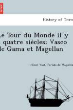 Tour Du Monde Il y a Quatre Sie Cles; Vasco de Gama Et Magellan af Henri Vast