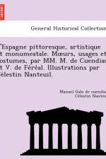 L'Espagne Pittoresque, Artistique Et Monumeatale. M Urs, Usages Et Costumes, Par MM. M. de Cuendias Et V. de Fe Re Al. Illustrations Par Ce Lestin Nanteuil. af Manuel Galo De Cuendias