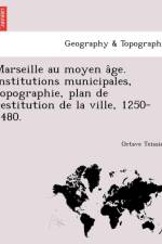 Marseille Au Moyen a GE. Institutions Municipales, Topographie, Plan de Restitution de La Ville, 1250-1480. af Octave Teissier