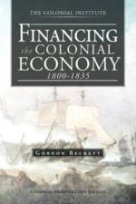 Financing the Colonial Economy 1800-1835 af Gordon Beckett
