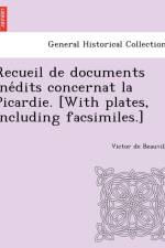 Recueil de Documents Ine Dits Concernat La Picardie. [With Plates, Including Facsimiles.] af Victor De Beauville