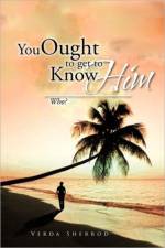 You Ought to Get to Know Him af Verda Sherrod