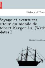 Voyage Et Aventures Autour Du Monde de Robert Kergorie U. [With Plates.] af Philibert Audebrand