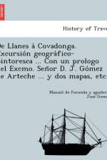 De Llanes a Covadonga. Excursio n geogra fico-pintoresca ... Con un prologo del Excmo. Sen or D. J. Go mez de Arteche ... y dos mapas, etc. af Jose Gomez