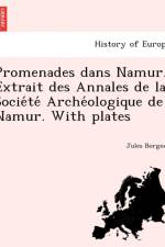 Promenades dans Namur. Extrait des Annales de la Société Archéologique de Namur. With plates af Jules Borgnet