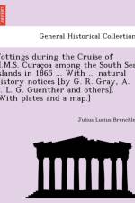 Jottings During the Cruise of H.M.S. Curac OA Among the South Sea Islands in 1865 ... with ... Natural History Notices [By G. R. Gray, A. C. L. G. Guenther and Others]. [With Plates and a Map.] af Julius Lucius Brenchley