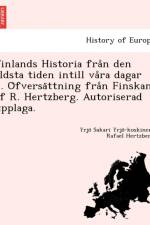 Finlands Historia Fra N Den a Ldsta Tiden Intill Va Ra Dagar ... O Fversa Ttning Fra N Finskan AF R. Hertzberg. Autoriserad Upplaga. af Rafael Hertzberg