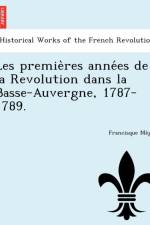 Les Premie Res Anne Es de La Revolution Dans La Basse-Auvergne, 1787-1789. af Francisque Mege
