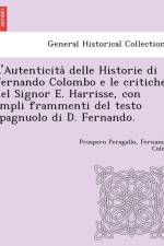 L'Autenticità delle Historie di Fernando Colombo e le critiche del Signor E. Harrisse, con ampli frammenti del testo spagnuolo di D. Fernando. af Prospero Peragallo