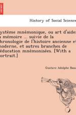 Syste Me Mne Monique, Ou Art D'Aider La Me Moire ... Suivie de La Chronologie de L'Histoire Ancienne Et Moderne, Et Autres Branches de L'e Ducation Mne Monise Es. [With a Portrait.] af Gustave Adolphe Basslé